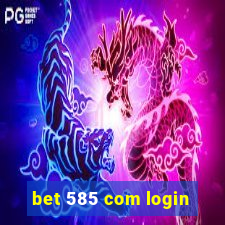 bet 585 com login